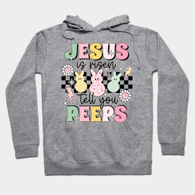 Jesus Is Risen Tell Your Peeps Hoodie by JanaeLarson